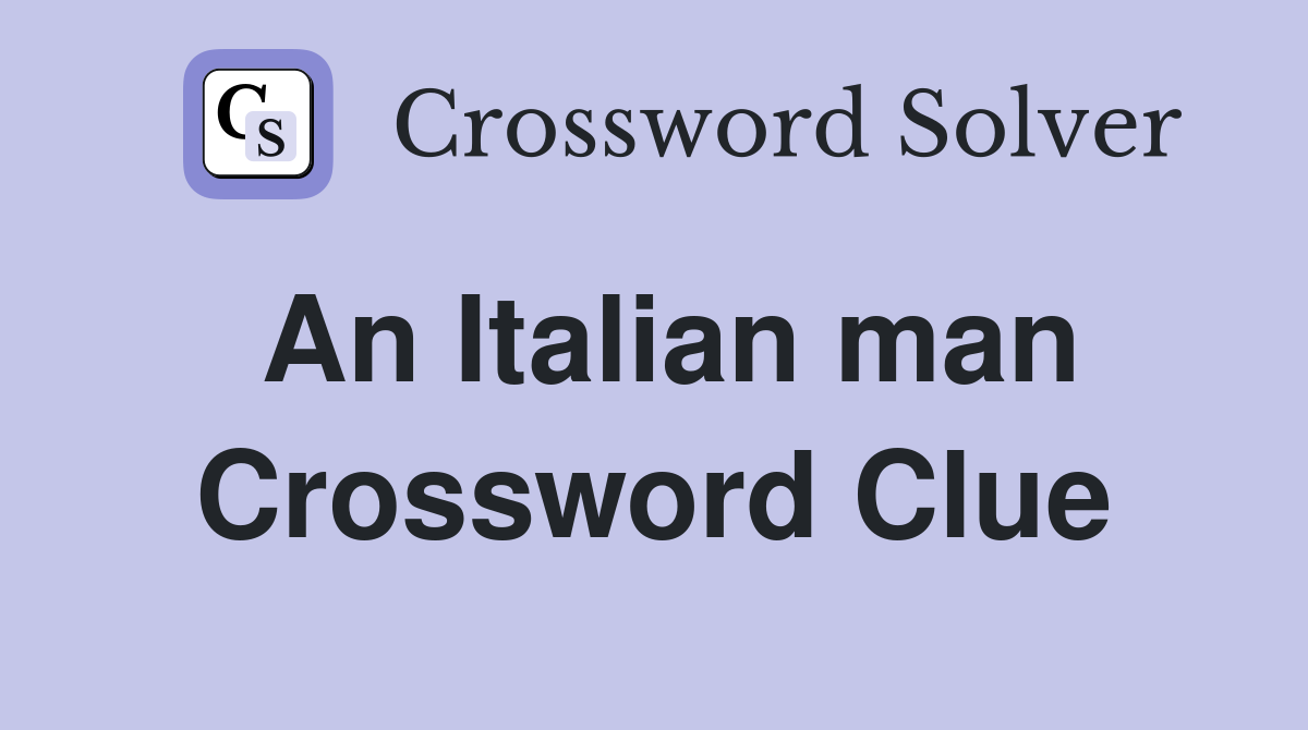 An Italian man Crossword Clue Answers Crossword Solver